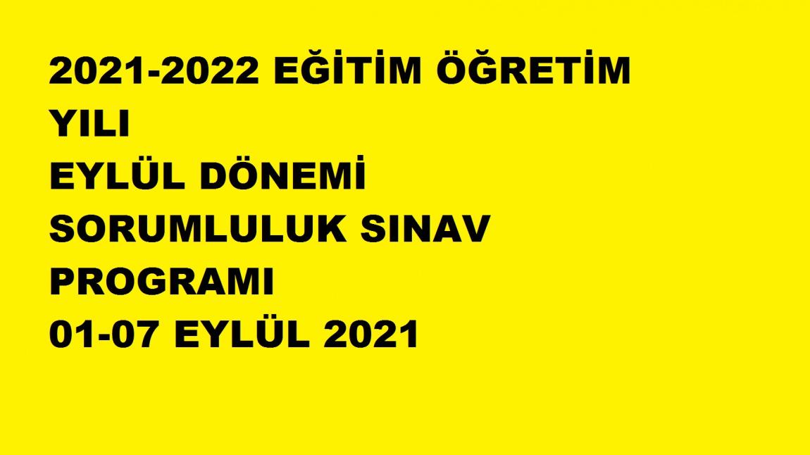2021-2022 EĞİTİM ÖĞRETİM YILI EYLÜL DÖNEMİ SORUMLULUK SINAV PROGRAMI